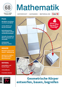 Mathematik 5–10 Nr. 68/2024 – Geometrische Körper entwerfen, bauen, begreifen