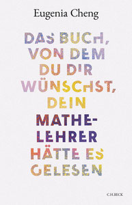 Das Buch, von dem du dir wünschst, dein Mathe-Lehrer hätte es gelesen | Cheng, Eugenia | Hardcover